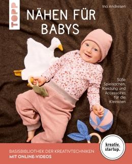 TOPP: NÄHEN FÜR BABYS, SÜSSE SPIELSACHEN, KLEIDUNG UND ACCESSOIRES FÜR DIE KLEINSTEN, VON INA ANDRESEN